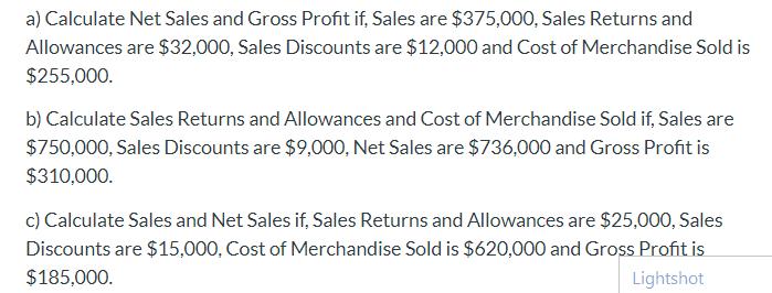 a) Calculate Net Sales and Gross Profit if, Sales are $375,000, Sales Returns and Allowances are $32,000,