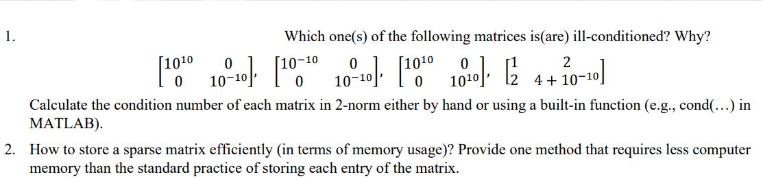 1. Which one(s) of the following matrices is (are) ill-conditioned? Why? [100 10-10] [0-20 10-10] [100 1010]