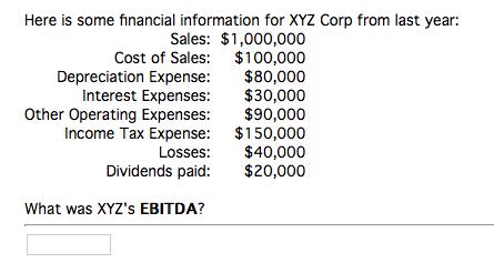 Here is some financial information for XYZ Corp from last year: Sales: $1,000,000 Cost of Sales: Depreciation