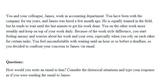 You and your colleague, James, work in accounting department. You have been with the company for ten years,