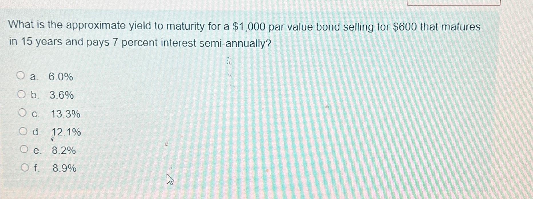 What is the approximate yield to maturity for a $1,000 par value bond selling for $600 that matures in 15