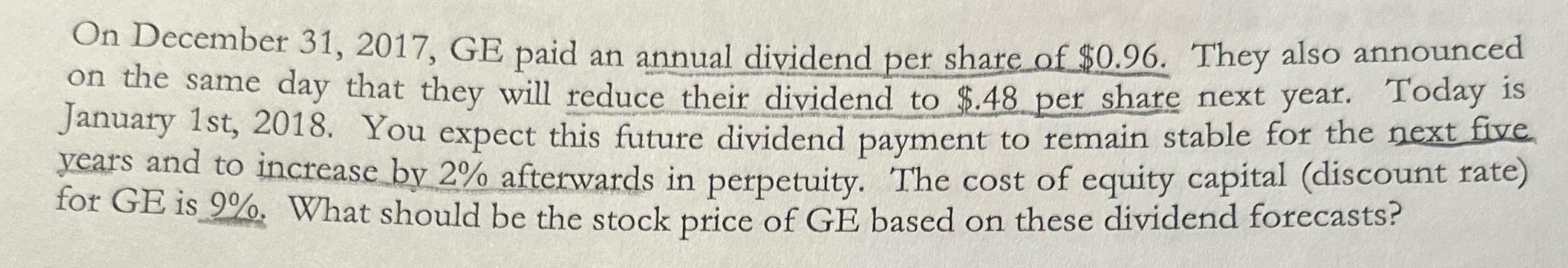 On December 31, 2017, GE paid an annual dividend per share of $0.96. They also announced on the same day that