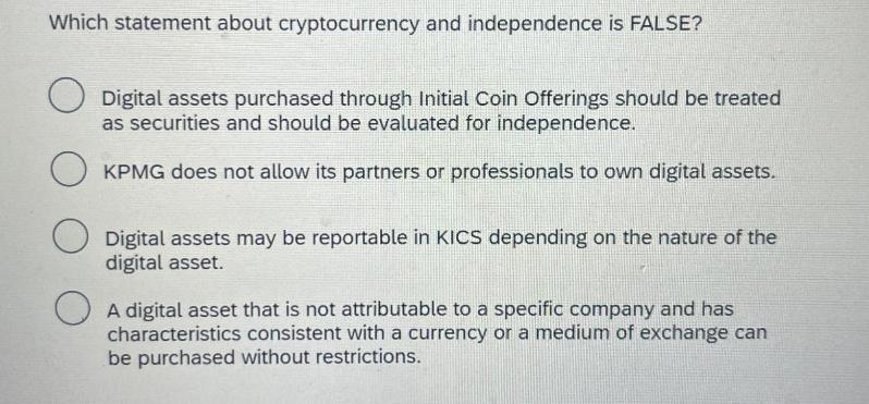 Which statement about cryptocurrency and independence is FALSE?  Digital assets purchased through Initial