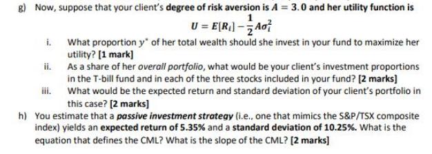g) Now, suppose that your client's degree of risk aversion is A = 3.0 and her utility function is 1 U = E(R)