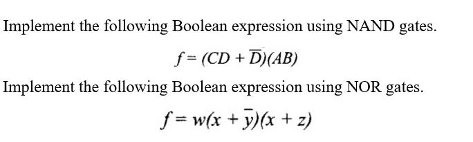 Implement the following Boolean expression using NAND gates. f = (CD+D)(AB) Implement the following Boolean