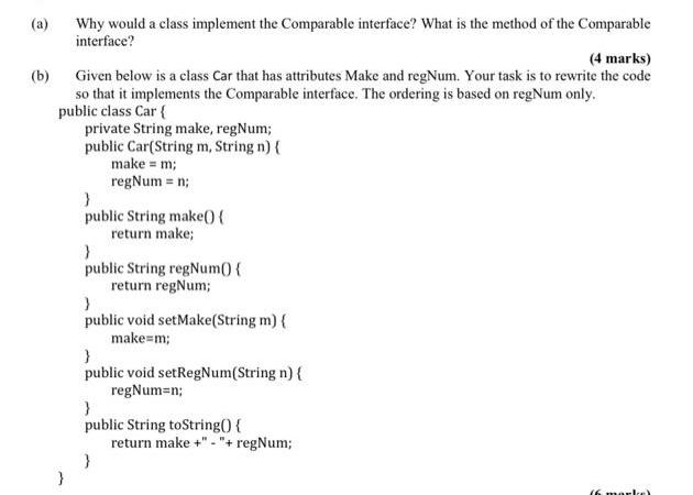 (a) (b) Why would a class implement the Comparable interface? What is the method of the Comparable interface?