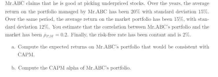 Mr.ABC claims that he is good at picking underpriced stocks. Over the years, the average return on the