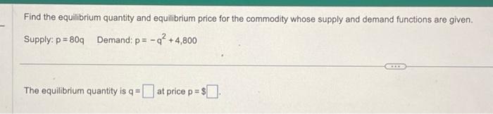 Find the equilibrium quantity and equilibrium price for the commodity whose supply and demand functions are
