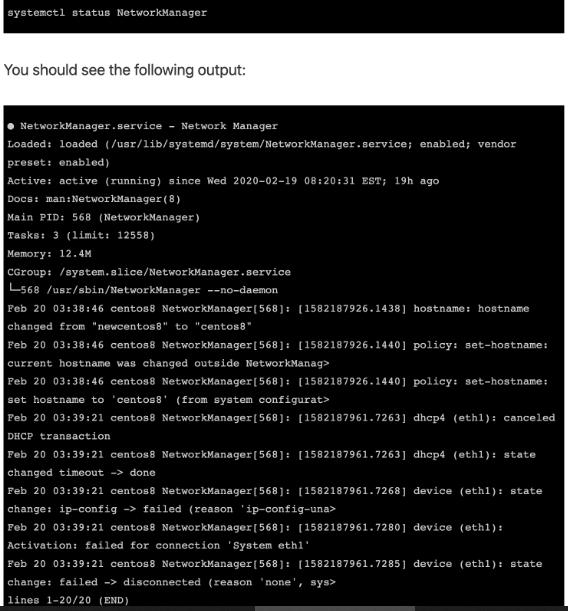 systemctl status NetworkManager You should see the following output: NetworkManager.service - Network Manager