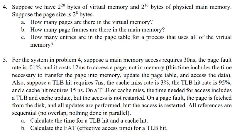 4. Suppose we have 220 bytes of virtual memory and 26 bytes of physical main memory. Suppose the page size is