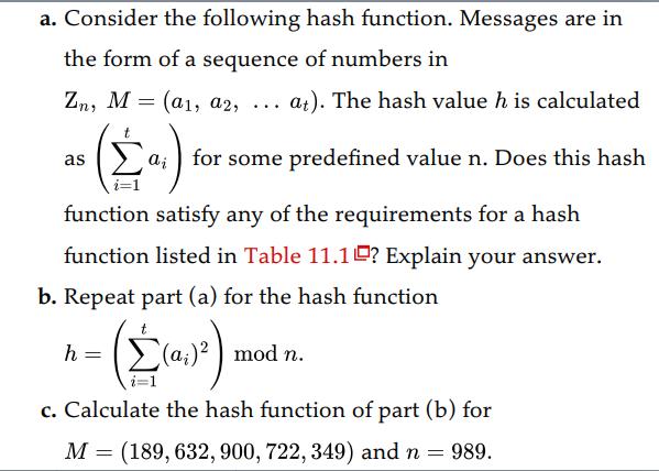 a. Consider the following hash function. Messages are in the form of a sequence of numbers in Zn, M = (a1,