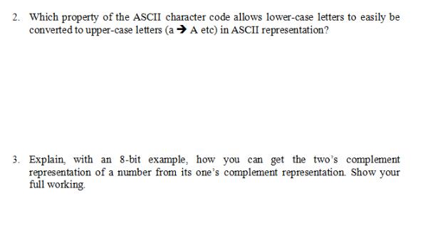 2. Which property of the ASCII character code allows lower-case letters to easily be converted to upper-case