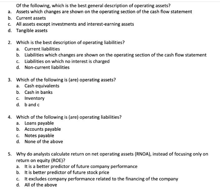 Of the following, which is the best general description of operating assets? a. Assets which changes are