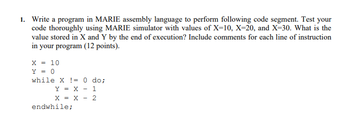 1. Write a program in MARIE assembly language to perform following code segment. Test your code thoroughly