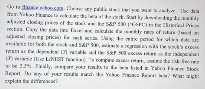 Go to finance.yahoo.com. Choose any public stock that you want to analyze. Use data from Yahoo Finance to