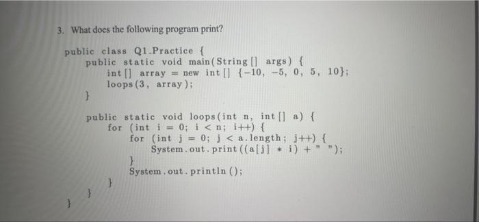 3. What does the following program print? public class Q1 Practice { public static void main(String[] args) {