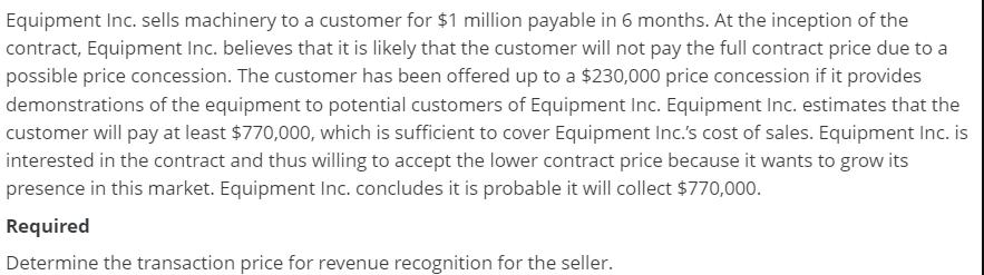 Equipment Inc. sells machinery to a customer for $1 million payable in 6 months. At the inception of the