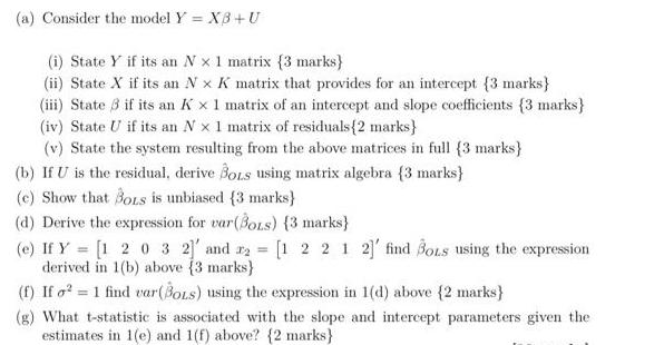 (a) Consider the model Y = X3+U (i) State Y if its an Nx 1 matrix (3 marks) (ii) State X if its an Nx K