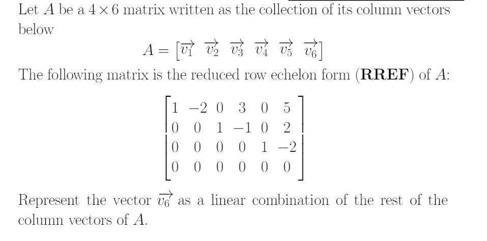 Let A be a 4 x 6 matrix written as the collection of its column vectors below VA A = [     ] The following