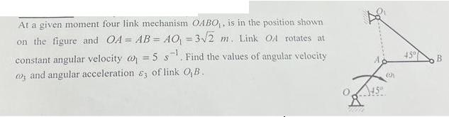 At a given moment four link mechanism OABO,, is in the position shown on the figure and OA = AB = AO = 32 m.