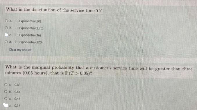 What is the distribution of the service time T? O a. T-Exponential(20) Ob. T-Exponential(3.75)
