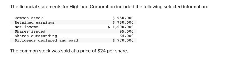 The financial statements for Highland Corporation included the following selected information: $ 950,000 $