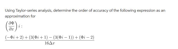 Using Taylor-series analysis, determine the order of accuracy of the following expression as an approximation