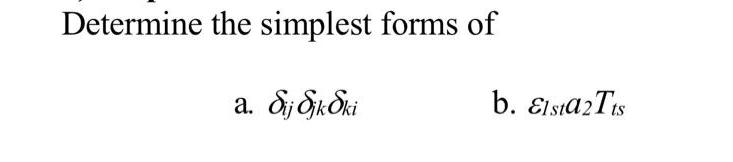 Determine the simplest forms of a. dij Sjk Ski b. Elsta 2Tts
