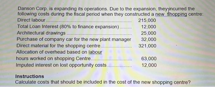Danson Corp. is expanding its operations. Due to the expansion, they incurred the following costs during the