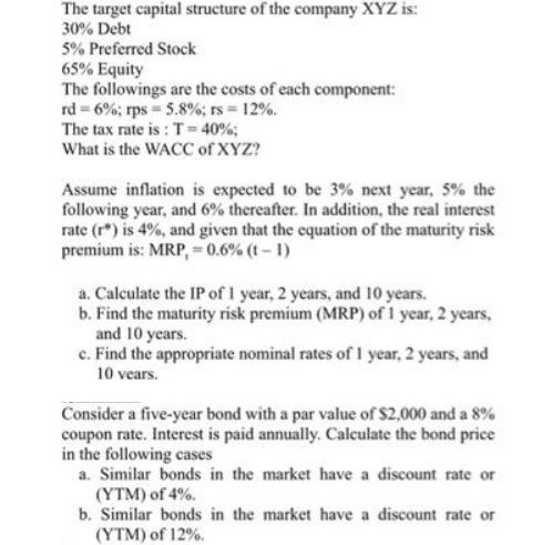 The target capital structure of the company XYZ is: 30% Debt 5% Preferred Stock 65% Equity The followings are