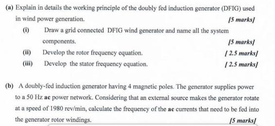 (a) Explain in details the working principle of the doubly fed induction generator (DFIG) used in wind power