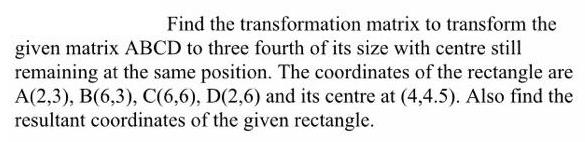 Find the transformation matrix to transform the given matrix ABCD to three fourth of its size with centre