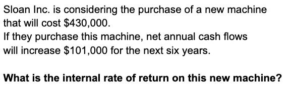 Sloan Inc. is considering the purchase of a new machine that will cost $430,000. If they purchase this