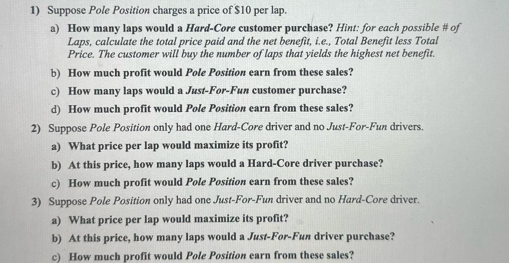 1) Suppose Pole Position charges a price of $10 per lap. a) How many laps would a Hard-Core customer