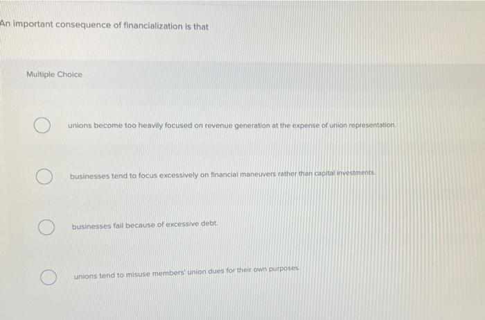 An important consequence of financialization is that Multiple Choice unions become too heavily focused on
