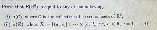 Prove that B(R) is equal to any of the following: (i) o(C), where C is the collection of closed subsets of