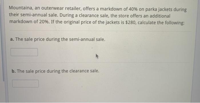 Mountaina, an outerwear retailer, offers a markdown of 40% on parka jackets during their semi-annual sale.