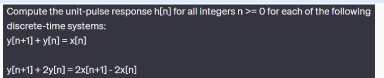 Compute the unit-pulse response h[n] for all integers n >= 0 for each of the following discrete-time systems: