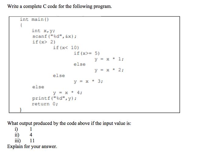 Write a complete C code for the following program. int main() { int x,y; scanf (