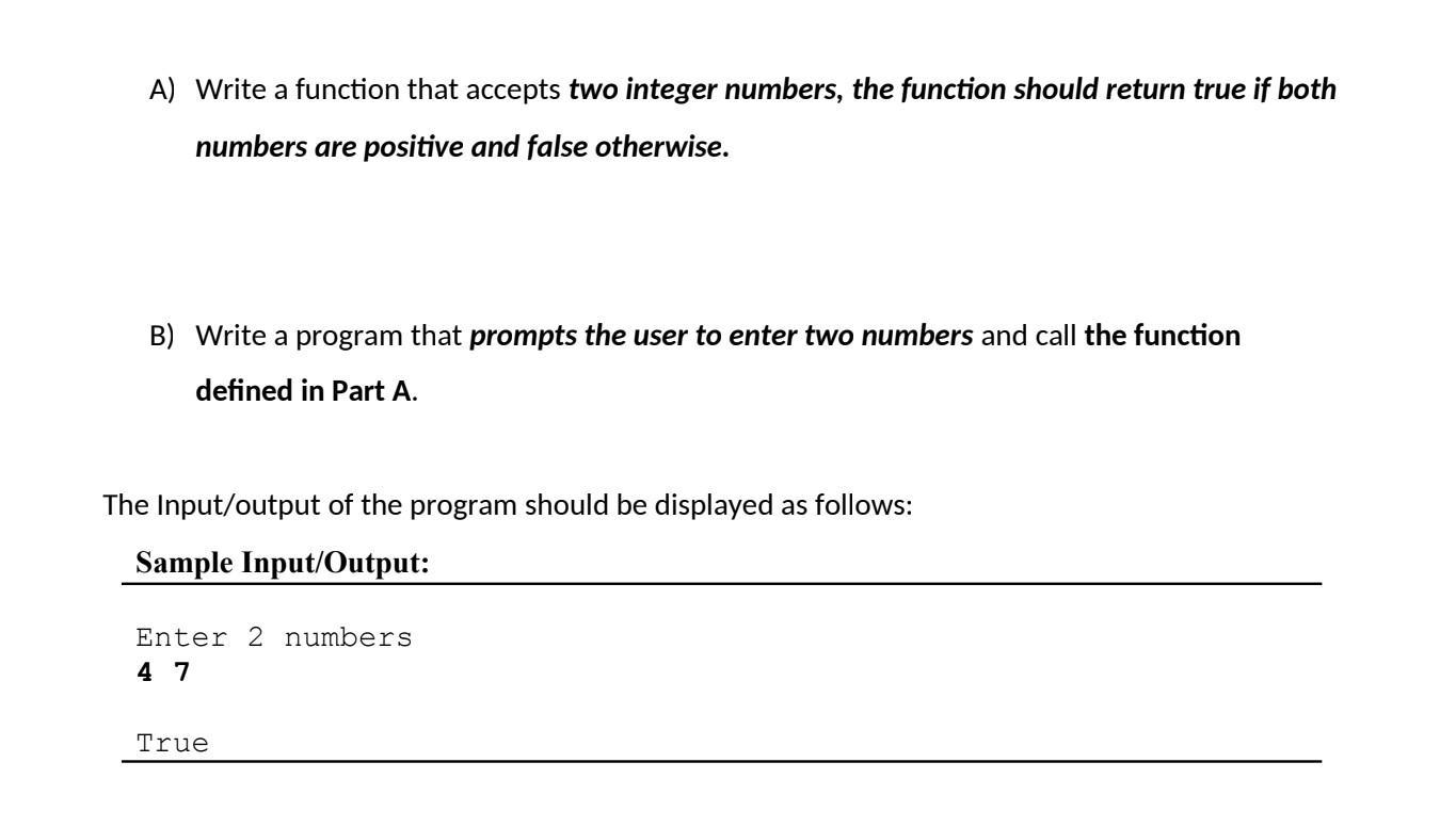 A) Write a function that accepts two integer numbers, the function should return true if both numbers are