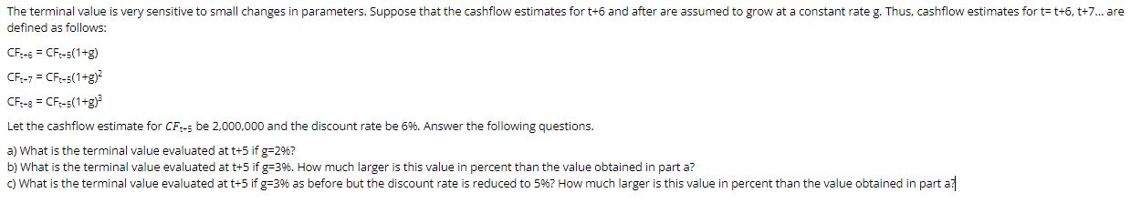 The terminal value is very sensitive to small changes in parameters. Suppose that the cashflow estimates for