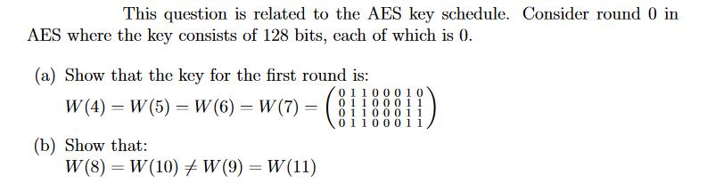 This question is related to the AES key schedule. Consider round 0 in AES where the key consists of 128 bits,