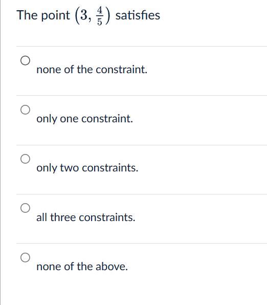 The point (3, 3) satisfies none of the constraint. only one constraint. only two constraints. all three