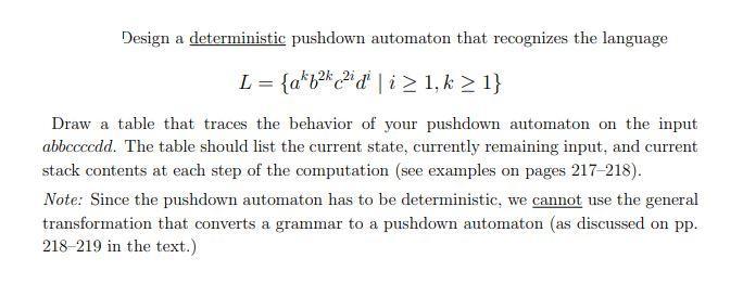 Design a deterministic pushdown automaton that recognizes the language {akkidi 1, k  1} Draw a table that