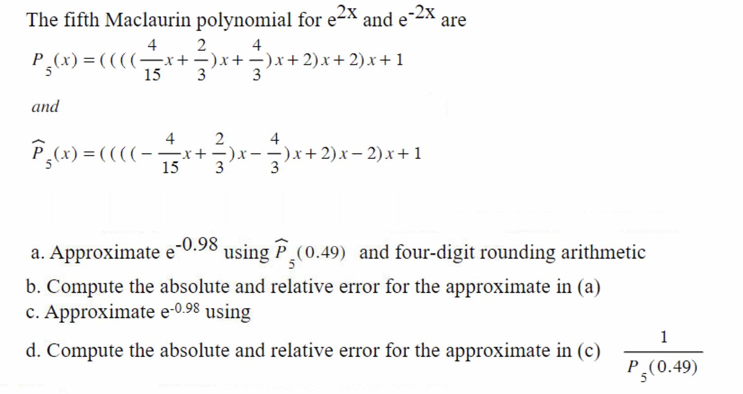 The fifth Maclaurin polynomial for e2x and e-2x 4 4 P(x) = ((((x+3)x+3)x+2)x+2)x+1 5 and 15 4 P(x) = ((((-
