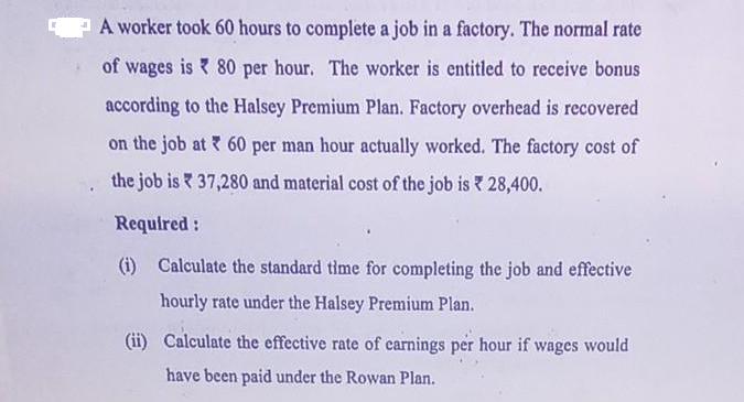 A worker took 60 hours to complete a job in a factory. The normal rate of wages is 80 per hour. The worker is