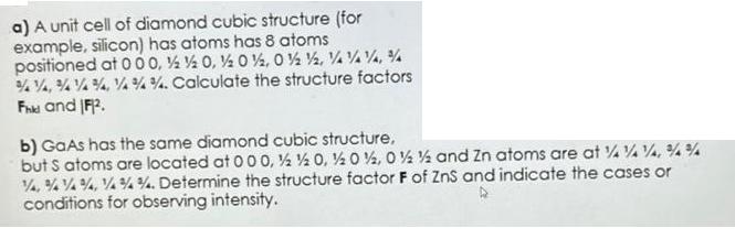 a) A unit cell of diamond cubic structure (for example, silicon) has atoms has 8 atoms positioned at 000, % %