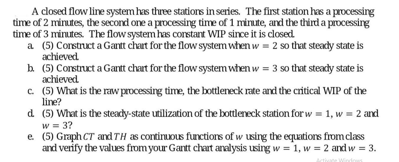 A closed flow line system has three stations in series. The first station has a processing time of 2 minutes,