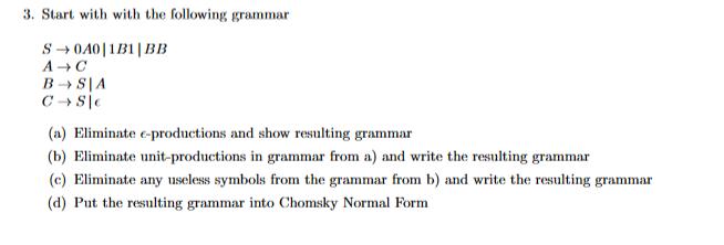 3. Start with with the following grammar S0A0|1B1|BB A C B SIA C SIC (a) Eliminate e-productions and show