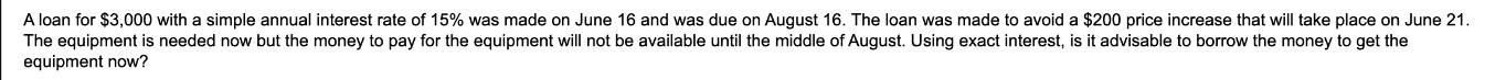 A loan for $3,000 with a simple annual interest rate of 15% was made on June 16 and was due on August 16. The